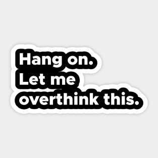 Hang on let me overthink this Sticker